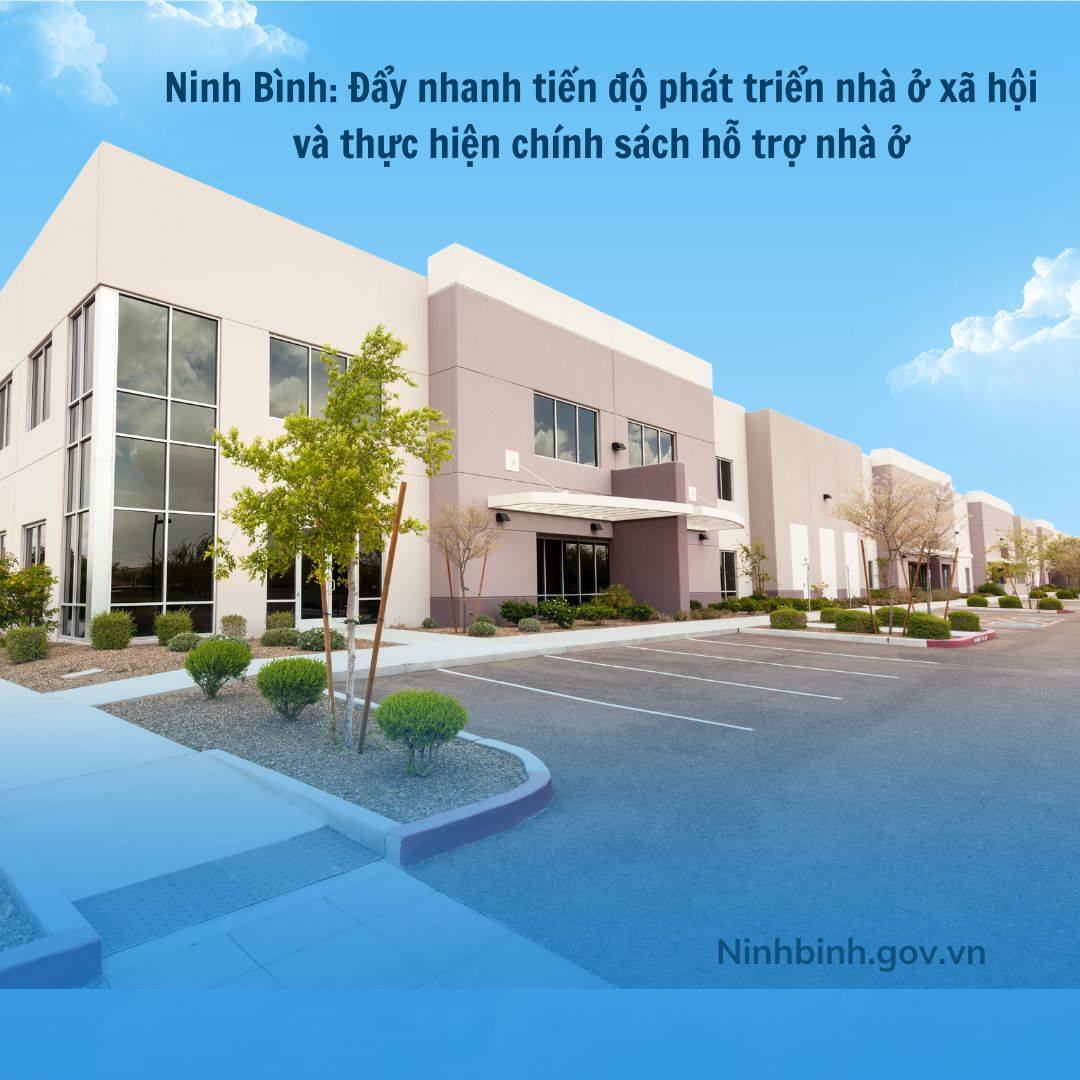 Ninh Bình đẩy nhanh tiến độ phát triển nhà ở xã hội, thực hiện chính sách hỗ trợ nhà ở